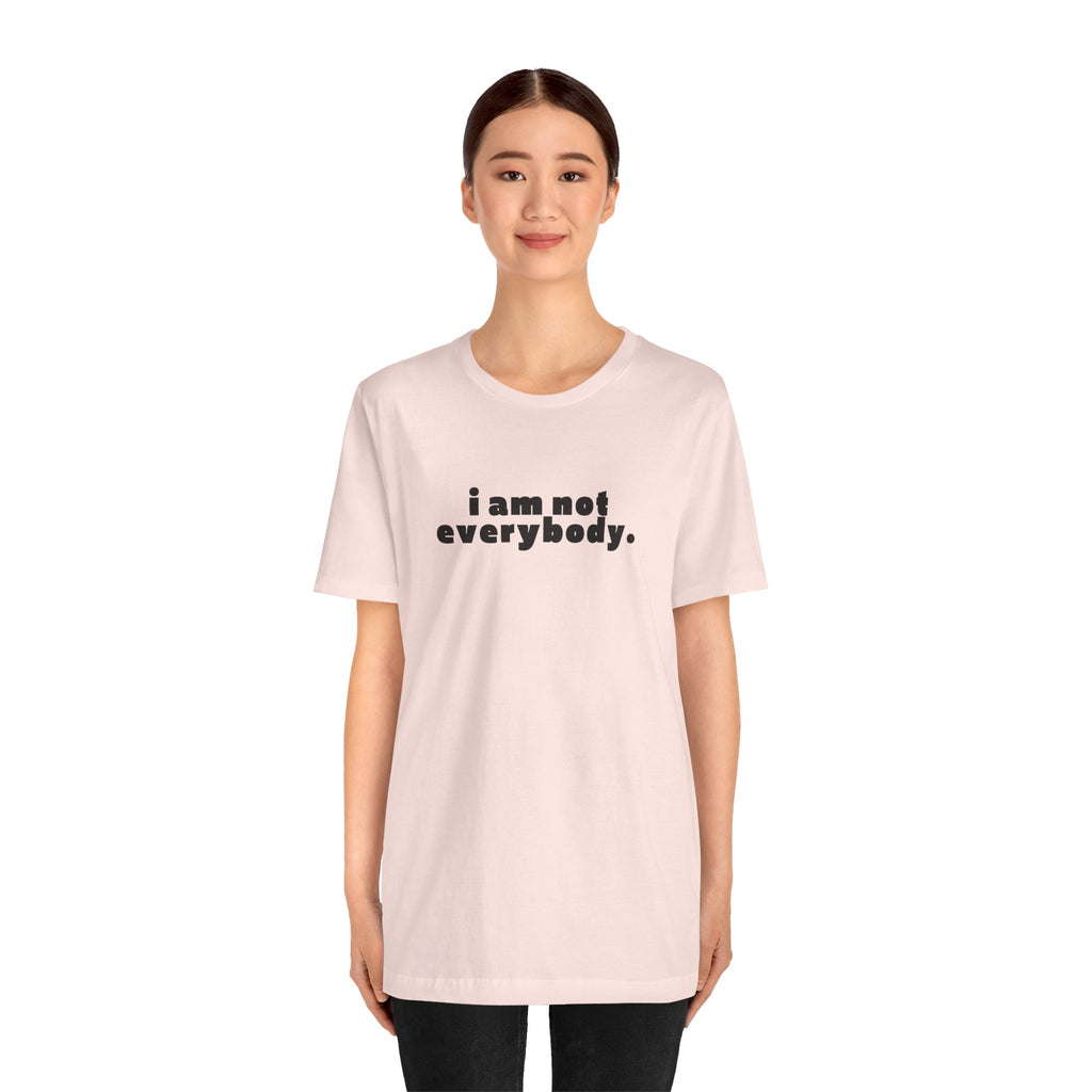 i am not everybody.