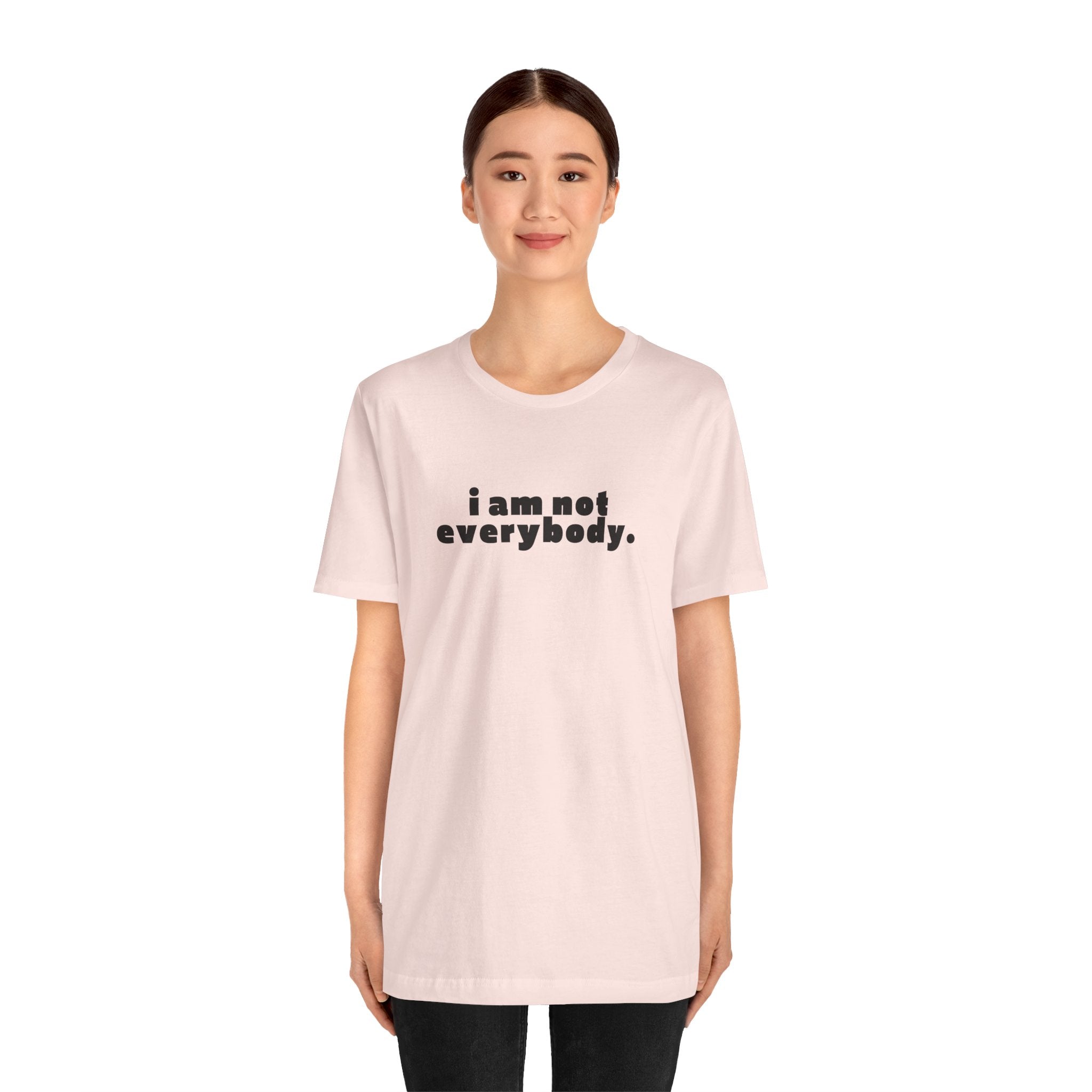 i am not everybody.