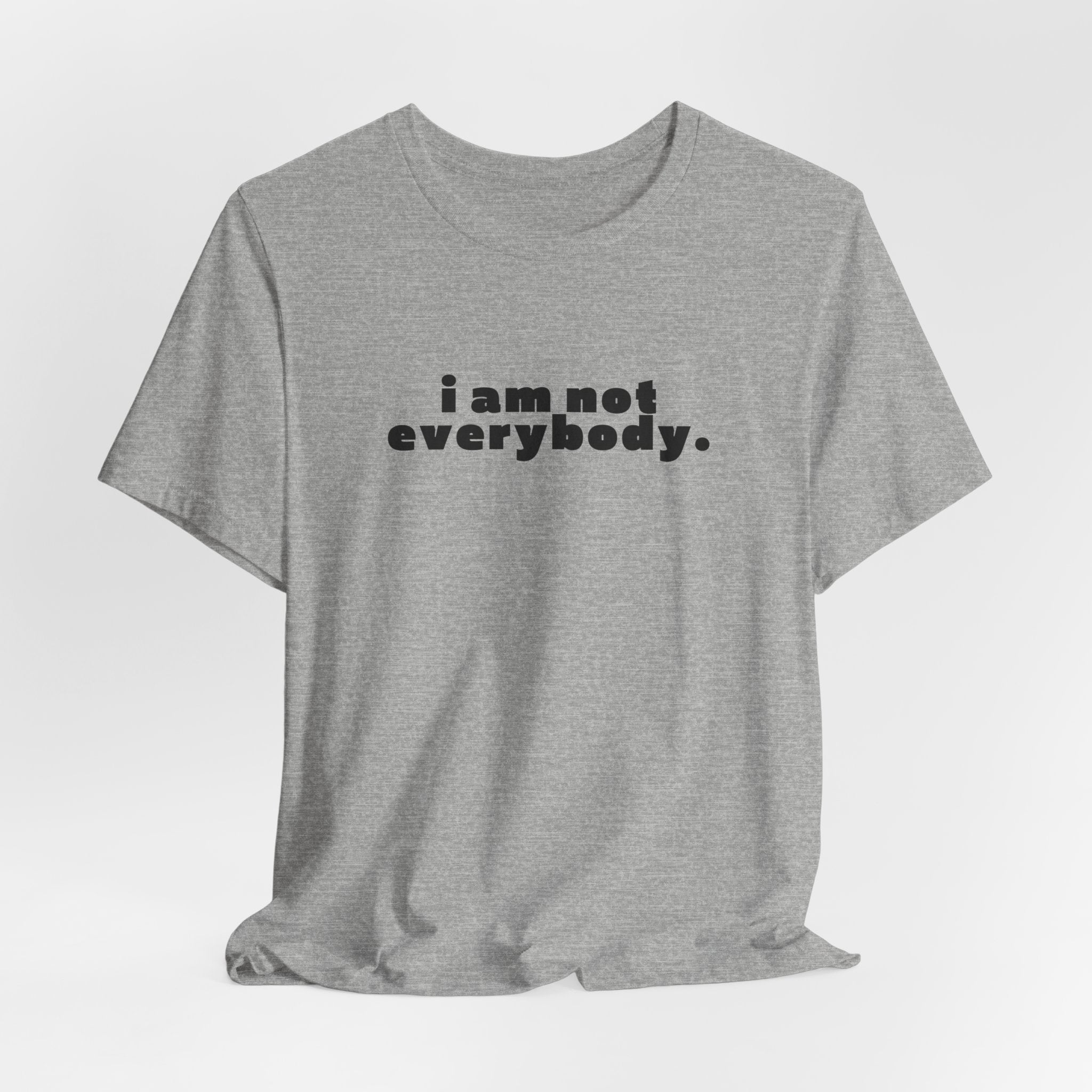 i am not everybody.