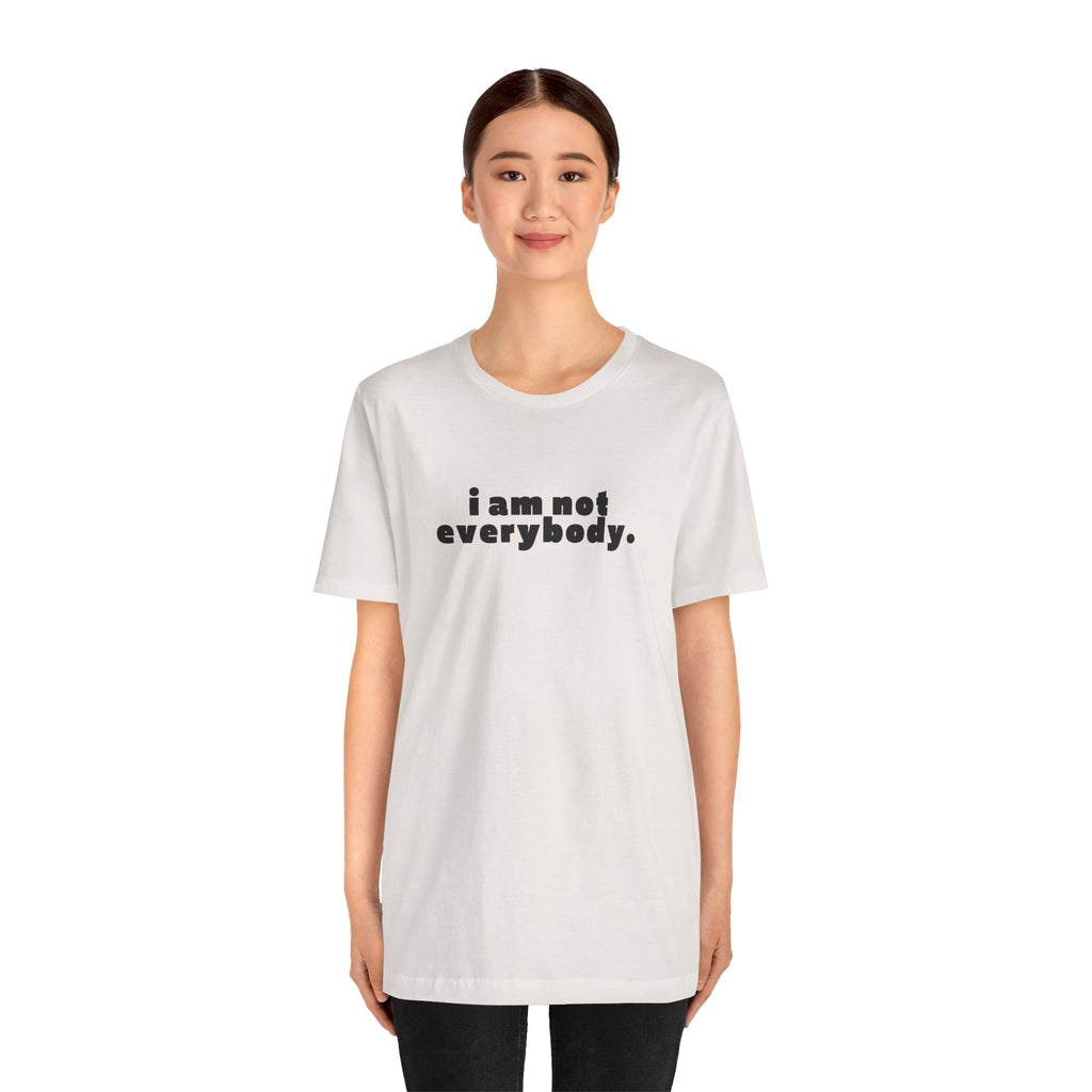 i am not everybody.