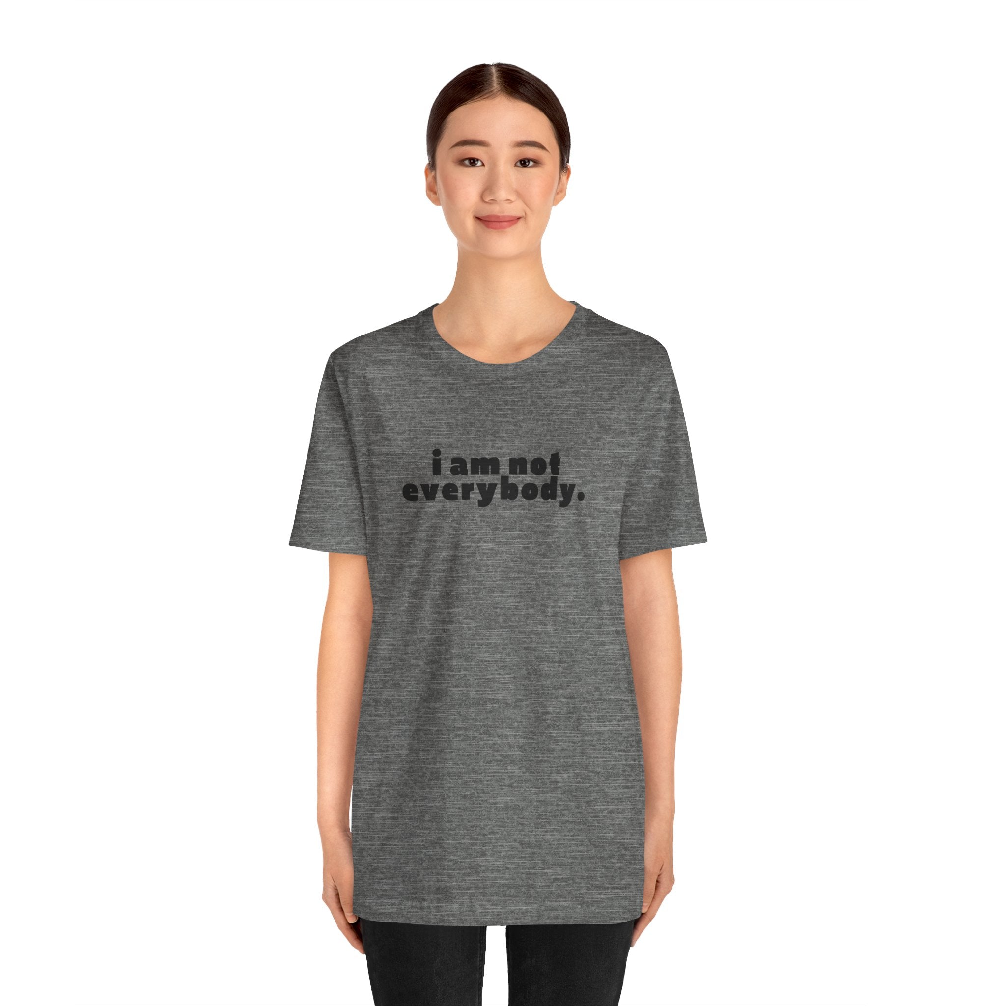 i am not everybody.