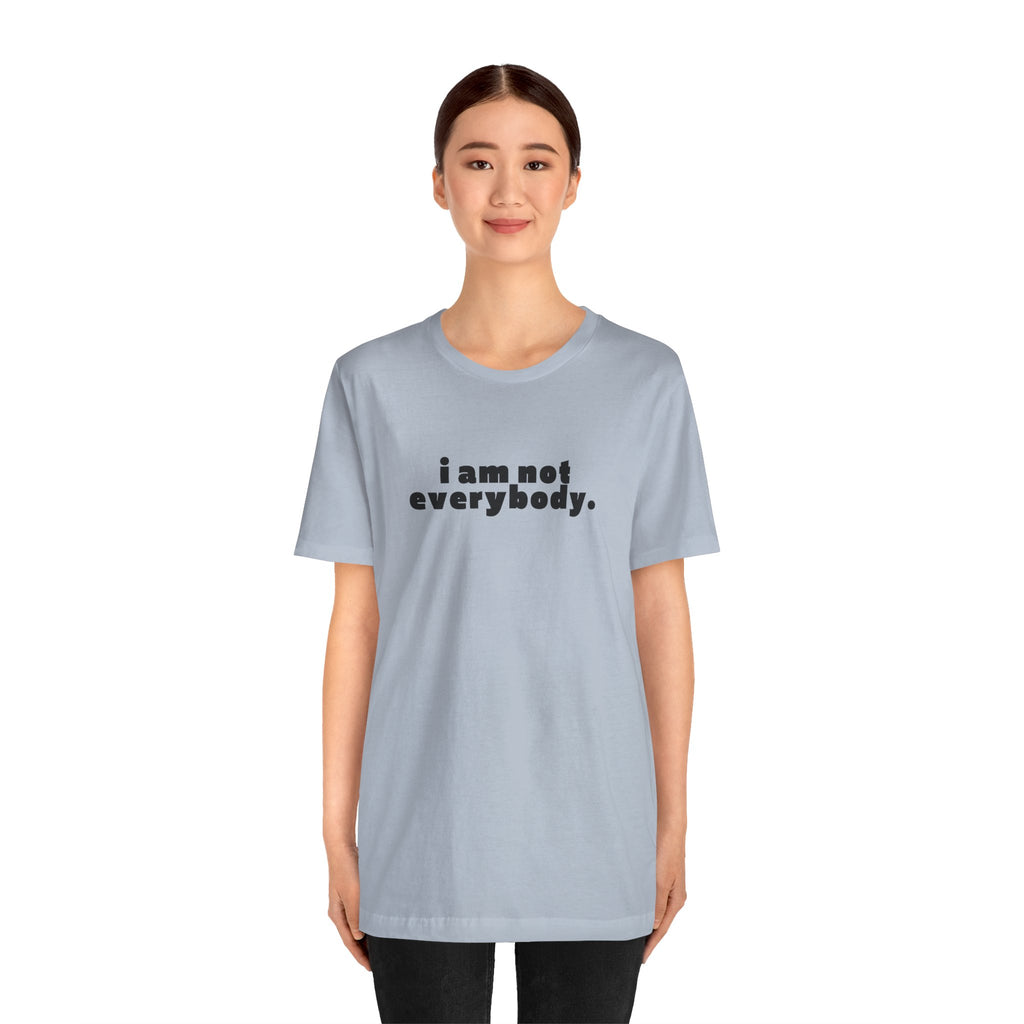 i am not everybody.