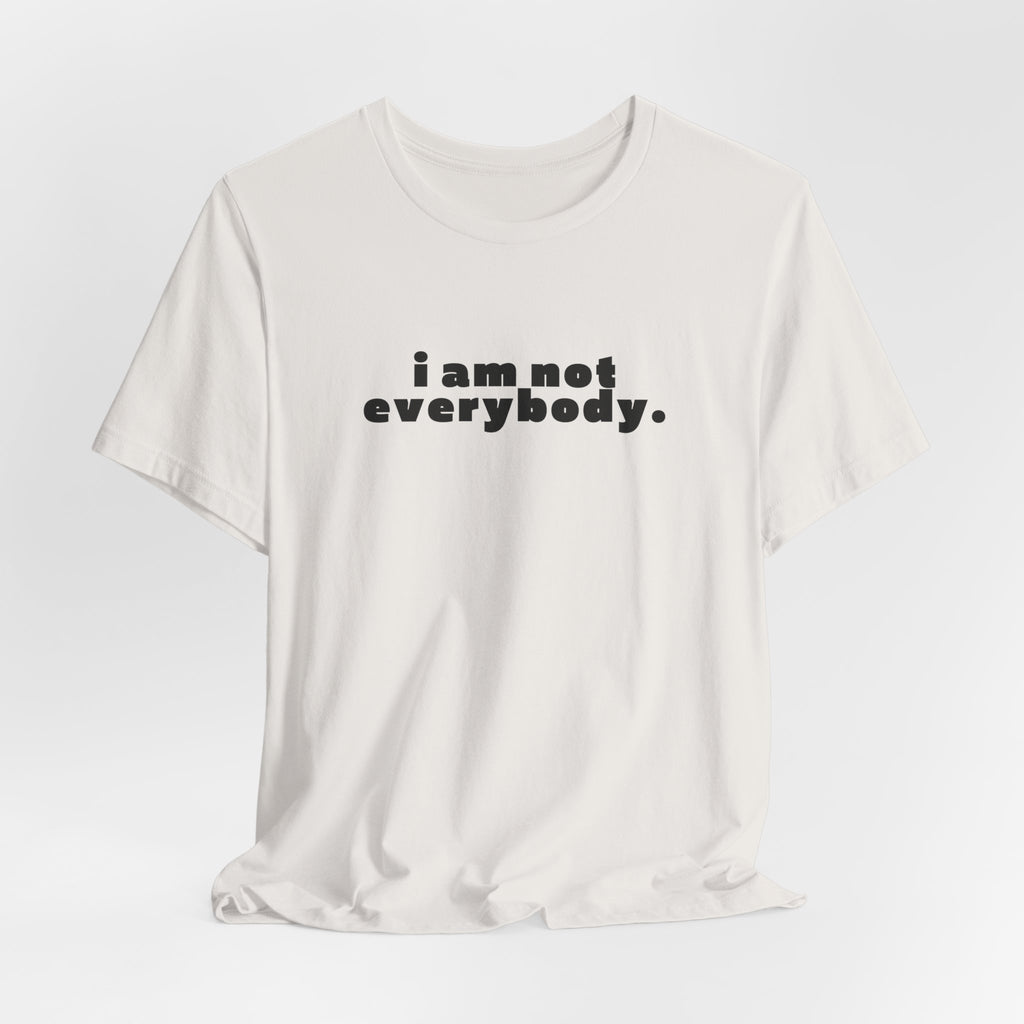 i am not everybody.