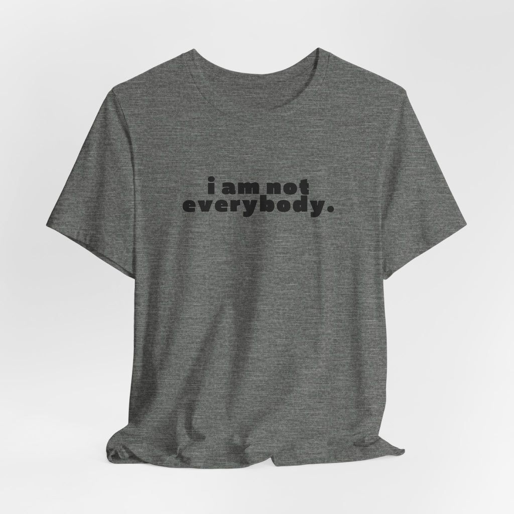 i am not everybody.