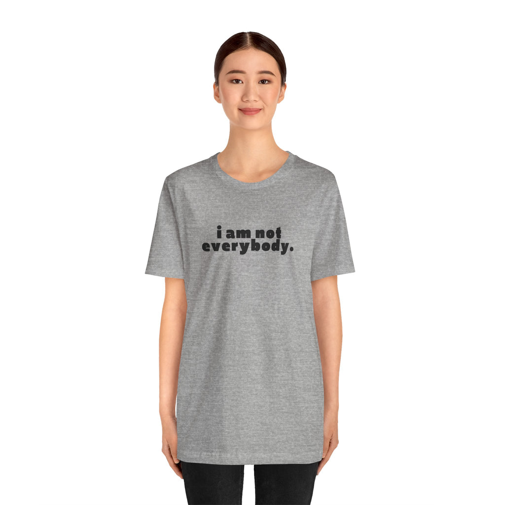 i am not everybody.