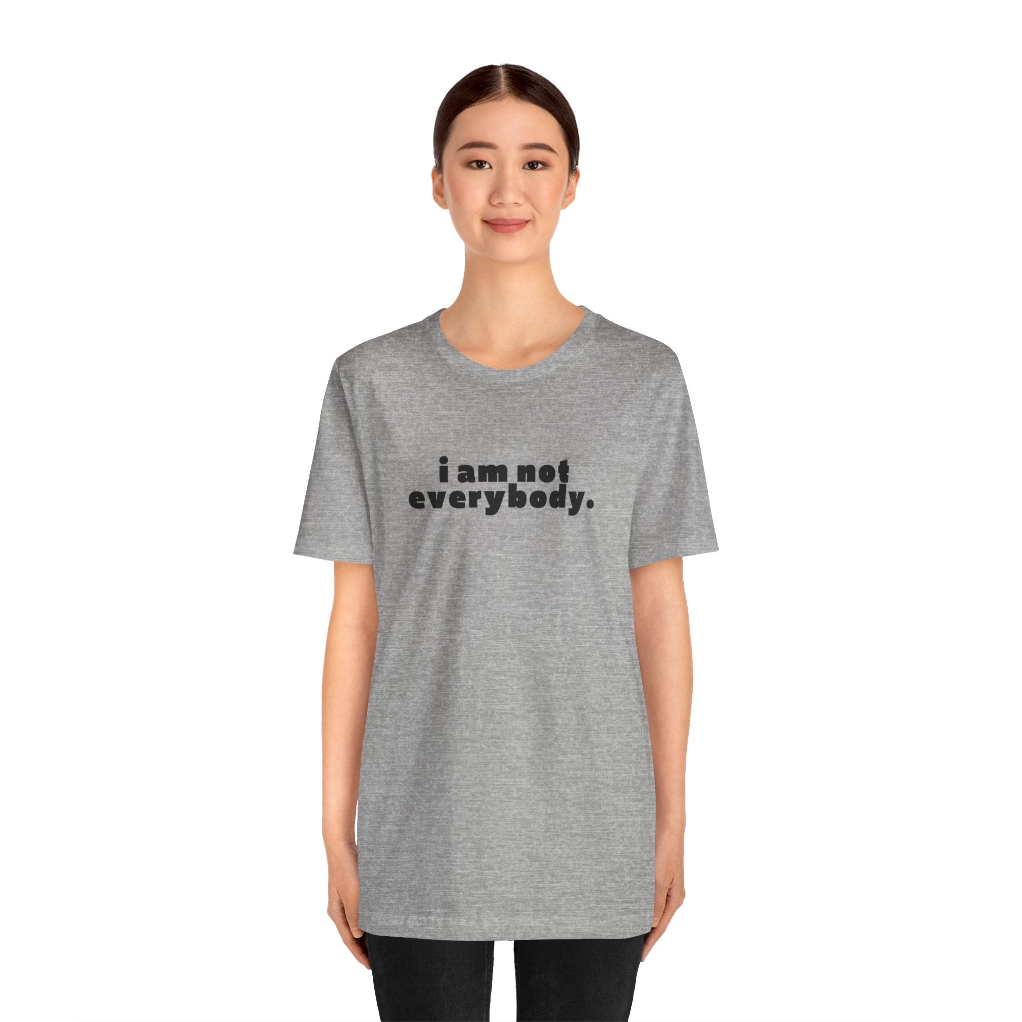 i am not everybody.