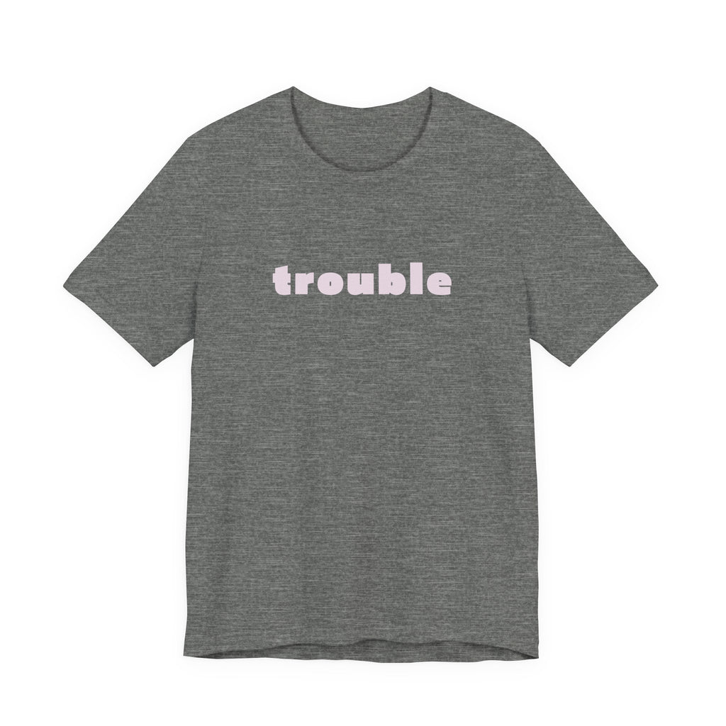 Trouble (pink letters)