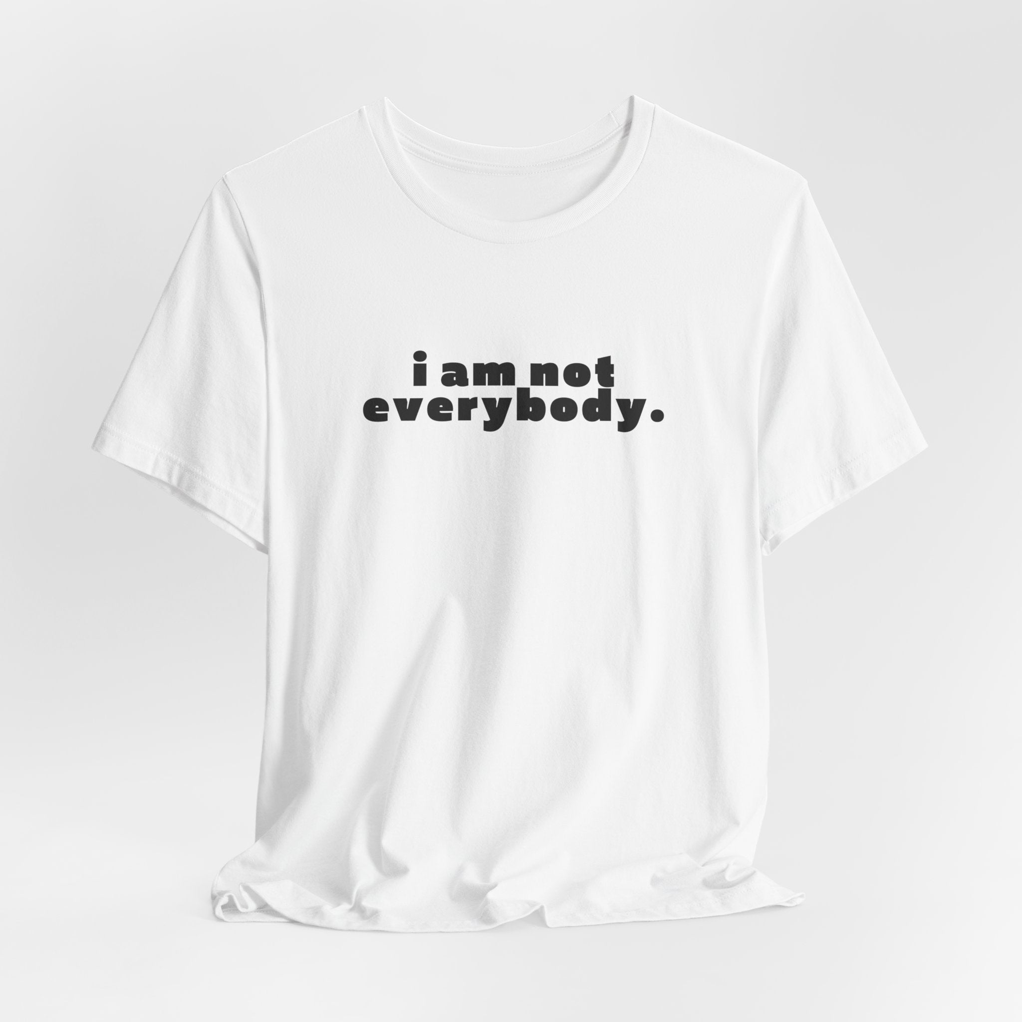i am not everybody.
