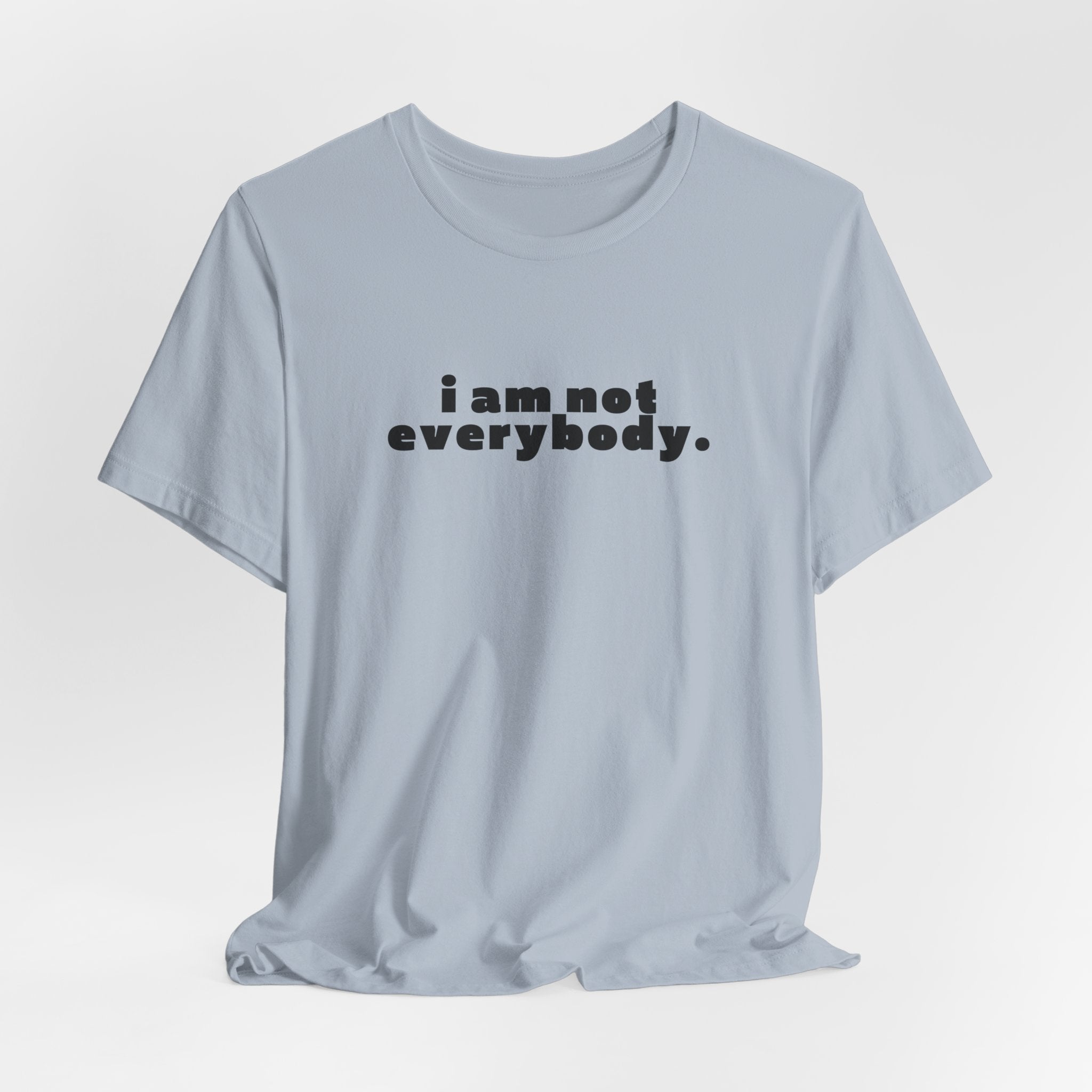i am not everybody.