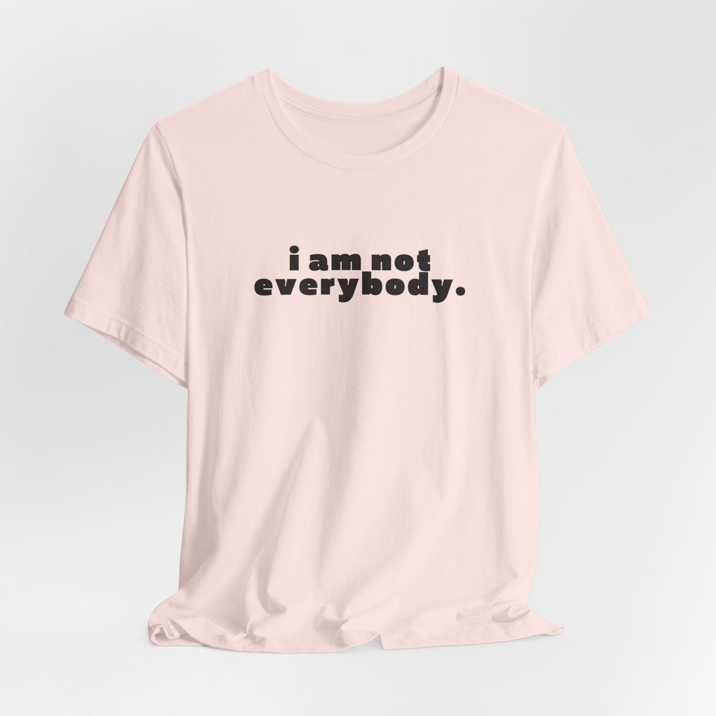 i am not everybody.